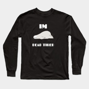 Im Dead Tired Design Long Sleeve T-Shirt